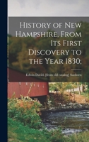 History of New Hampshire, From its First Discovery to the Year 1830; 1018106162 Book Cover