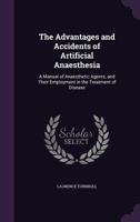 The Advantages and Accidents of Artificial Anaesthesia. Being a Manual of Anaesthetic Agents, and Their Modes of Administration, Considering Their Relative Risk, Tests of Purity, Treatment of Asphyxia 3337730264 Book Cover