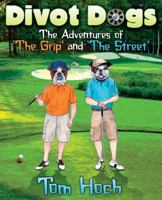 Divot Dogs: The Adventures of 'The Grip' and 'The Street' 145752970X Book Cover