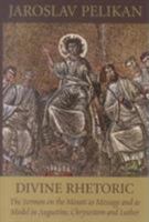 Divine Rhetoric: The Sermon on the Mount As Message and As Model in Augustine, Chrysostom, and Luther 0881412147 Book Cover