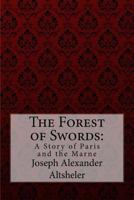 The Forest of Swords: A Story of Paris and the Marne 1515111873 Book Cover