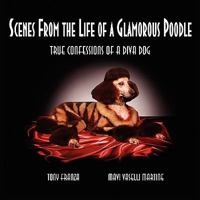 Scenes from the Life of a Glamorous Poodle: True Confessions of a Diva Dog 1598588885 Book Cover