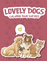 LOVELY DOGS COLORING BOOK: A Collection Of Amazing, Cute Dogs and Funny Dogs High Quality Designs Coloring Book For Kids B088N615Z5 Book Cover