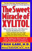 The Sweet Miracle of Xylitol: The All-Natural Sugar Substitute Approved by the FDA As a Food Additive 1591200385 Book Cover