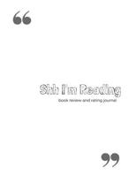 Shh I'm Reading: Book Review and Rating Journal: Unique Reading Journal for Book Lovers and Addicts. Keep Track, Log, Rate and Review your Favorite Books 1673717896 Book Cover