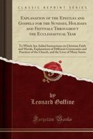 Explanation of the Epistles and Gospels for the Sundays, Holidays and Festivals Throughout the Ecclesiastical Year: To Which Are Added Instructions on Christian Faith and Morals, Explanations of Diffe 0243188080 Book Cover