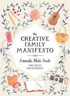 The Creative Family Manifesto: Encouraging Imagination and Nurturing Family Connections 1611805031 Book Cover