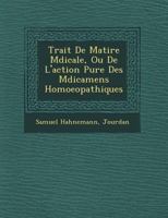Trait� de Mati�re M�dicale, Ou de L'Action Pure Des M�dicamens Homoeopathiques 1249617650 Book Cover