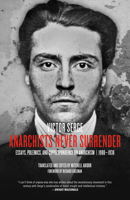 Anarchists Never Surrender: Essays, Polemics and Correspondence on Anarchism, 1908-1938 1629630314 Book Cover