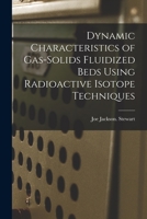 Dynamic Characteristics of Gas-solids Fluidized Beds Using Radioactive Isotope Techniques 1013491203 Book Cover