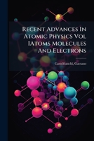 Recent Advances In Atomic Physics Vol IAtoms Molecules And Electrons 1245384341 Book Cover