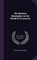 The Western Hemisphere In The World Of To-morrow 1356232582 Book Cover