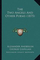 The Two Angels: And Other Poems 0548600732 Book Cover