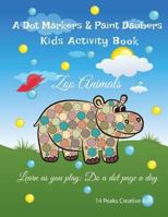 A Dot Markers & Paint Daubers Kids Activity Book: Zoo Animals: Learn as you play: Do a dot page a day 1979450536 Book Cover