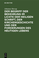 Der Begriff der Bekehrung im Lichte der heiligen Schrift, der Kirchengeschichte und der Forderungen des heutigen Lebens 3111224678 Book Cover
