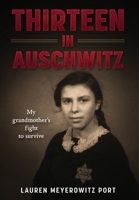 Thirteen in Auschwitz: My Grandmother's Fight to Survive (Holocaust Survivor True Stories) 9493418146 Book Cover