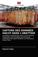 CAPTURE DES DONNÉES HACCP DANS L'ABATTOIR: SYSTÈMES INFORMATISÉS POUR LA CAPTURE EN TEMPS RÉEL DES DONNÉES DE POINTS DE CONTRÔLE CRITIQUES PENDANT LE PROCESSUS D'ABATTAGE 6202762896 Book Cover