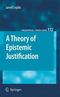 A Theory Of Epistemic Justification (Philosophical Studies Series) 140209566X Book Cover