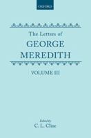 The Letters of George Meredith: Volume III 0198785356 Book Cover