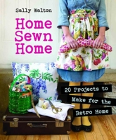 Home Sewn Home: 20 Projects to Make for the Retro Home 186108840X Book Cover