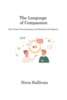 The Language of Compassion: Non-Violent Communication and Emotional Intelligence 1806221802 Book Cover