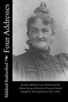 Four Addresses: By Miss Mildred Lewis Rutherford Of Athens Georgia Historical General Uniied Daughters Of Confederacy 1911-1916 1983428396 Book Cover