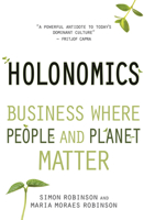 Holonomics: Business Where People and Planet Matter 1782500618 Book Cover