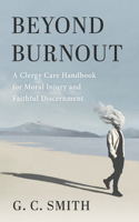 Beyond Burnout: A Clergy Care Handbook for Moral Injury and Faithful Discernment B0H2834V4X Book Cover