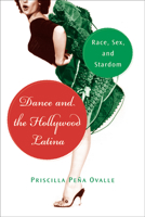 Dance and the Hollywood Latina: Race, Sex, and Stardom 0813548810 Book Cover