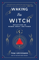 Waking the Witch: Reflections on Women, Magic, and Power 1982100702 Book Cover