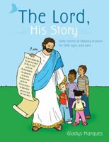 The Lord, His Story: Bible Stories & Reading Lessons for Little Eyes and Ears 1604628901 Book Cover