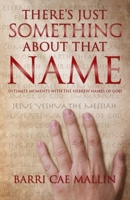 There's Just Something about That Name: Intimate Moments with the Names of God 1610360923 Book Cover