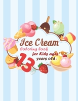 Ice Cream Coloring book for kids ages 13 years old: coloring book Consists of 40 Cones of Frozen Ice Creams, Ice Pops, kids and Refreshing Deserts to Color for kids ages 13 years old B08KQ42H7C Book Cover