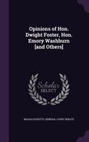 Opinions of Hon. Dwight Foster, Hon. Emory Washburn [and Others] 1341059375 Book Cover