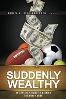 Suddenly Wealthy: An Athlete's Guide to Winning the Money Game 1647751489 Book Cover