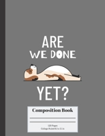 Are We Done Yet?: College Ruled Paperback, Composition Book 1692613316 Book Cover