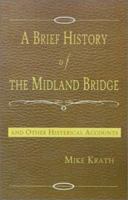 A Brief History of the Midland Bridge: And Other Histerical Accounts 0738862703 Book Cover