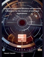 Analysis of Advanced Wireless Infrastructure Information for the Creation of Intelligent Applications B0DRZ2CYHG Book Cover