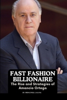 Fast Fashion Billionaire: The Rise and Strategies of Amancio Ortega 9649067973 Book Cover