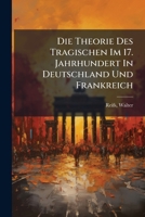 Die Theorie Des Tragischen Im 17. Jahrhundert In Deutschland Und Frankreich 1173130837 Book Cover