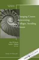 Changing Course: Reinventing Colleges, Avoiding Closure: New Directions for Higher Education, Number 156 1118274334 Book Cover