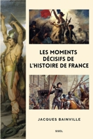 Les moments décisifs de l'Histoire de France: Suivi de "Comment s'est faite la Restauration de 1814" B0B4QT925M Book Cover