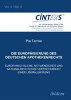 Die Europäisierung des deutschen Apothekenrechts: Europarechtliche Notwendigkeit Und Nationalrechtliche Vertretbarkeit Einer Liberalisierung (An ... and European Studies) 389821964X Book Cover