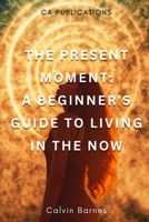 The Present Moment: A Beginner's Guide To Living In the Now B0F4FQC4QY Book Cover