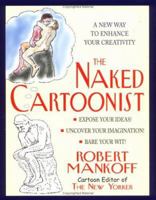 The Naked Cartoonist: A New Way to Enhance Your Creativity 1579122361 Book Cover