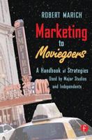 Marketing to Moviegoers: A Handbook of Strategies Used by Major Studios and Independents 0240806875 Book Cover