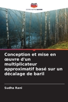 Conception et mise en œuvre d'un multiplicateur approximatif basé sur un décalage de baril 6205908166 Book Cover