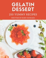 250 Yummy Gelatin Dessert Recipes: Make Cooking at Home Easier with Yummy Gelatin Dessert Cookbook! B08HGZK5DY Book Cover