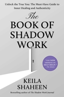 The Book of Shadow Work: Unlock the True You: The Must-Have Guide to Inner Healing and Authenticity 1668250403 Book Cover