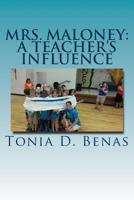 Mrs. Maloney: A Teacher's Influence 1533389888 Book Cover